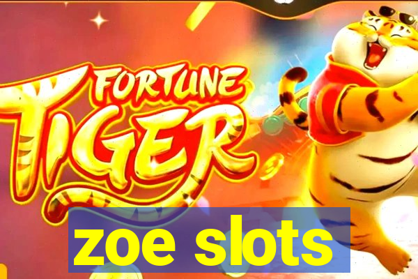 zoe slots